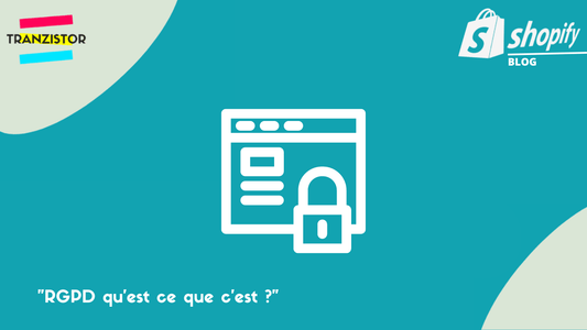 RGPD qu'est ce que c'est ? - Tranzistor.tech : Agence Shopify